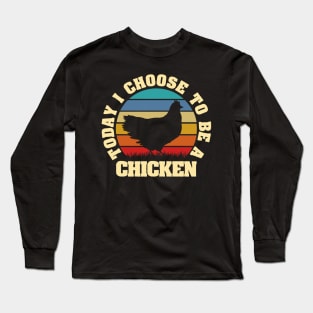 I like Chicken Funny vintage lover Today I choose Chicken Long Sleeve T-Shirt